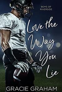 Love the Way You Lie (Boys of Riverside Book 1) by Gracie Graham