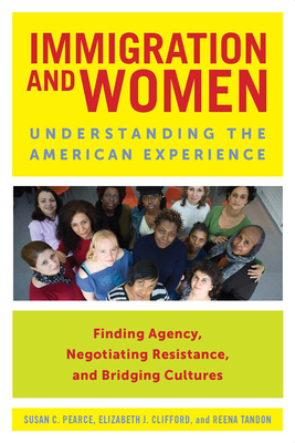 Immigration and Women: Understanding the American Experience by Susan C. Pearce, Elizabeth J. Clifford, Reena Tandon