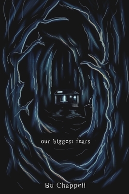 Our Biggest Fears by Bo Chappell