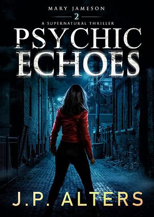 Psychic Echoes: Mary Jameson Book 2  by JP Alters