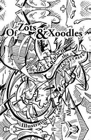 Of Zots and Xoodles: Theodil Creates a Universe by Zarqnon The Embarrassed, Frank Louis Allen