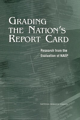 Grading the Nation's Report Card: Research from the Evaluation of NAEP by Commission on Behavioral and Social Scie, Board on Testing and Assessment, National Research Council