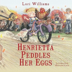 Henrietta Peddles Her Eggs by Lori Williams