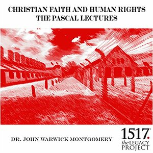 Christian Faith and Human Rights by John Warwick Montgomery