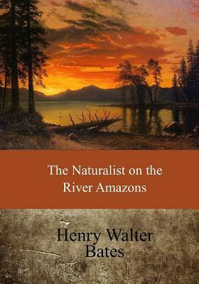 The Naturalist on the River Amazons by Henry Walter Bates