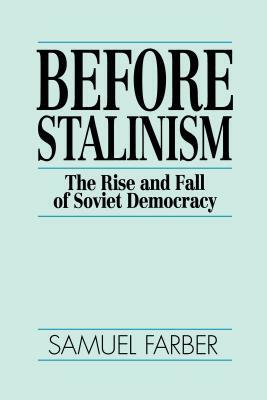 Before Stalinism: The Rise & Fall of Soviet Democracy by Samuel Farber