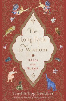 The Long Path to Wisdom: Tales from Burma by Jonathan Sendker, Lorie Karnath, Jan-Philipp Sendker