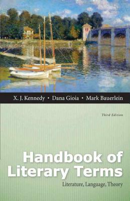 Handbook of Literary Terms: Literature, Language, Theory by Joe (X J. ). Kennedy, Mark Bauerlein, Dana Gioia