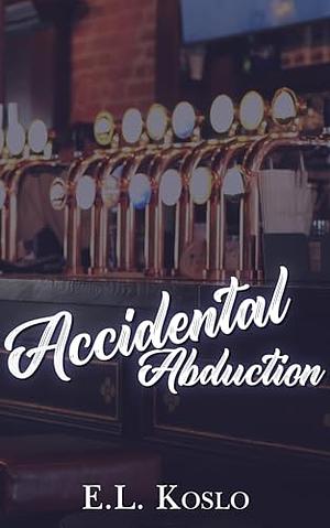 Accidental Abduction by E.L. Koslo