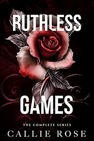 Ruthless Games: The Complete Series by Callie Rose