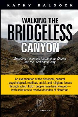Walking the Bridgeless Canyon: Repairing the Breach between the Church and the LGBT Community by Kathy Baldock