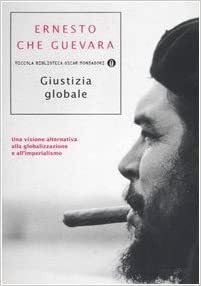 Giustizia globale: Una visione alternativa alla globalizzazione e all'imperialismo by Ernesto Che Guevara