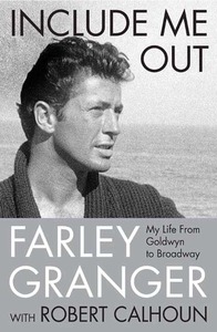 Include Me Out: My Life from Goldwyn to Broadway by Farley Granger, Robert Calhoun