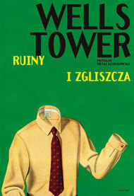 Ruiny i zgliszcza by Wells Tower, Michał Kłobukowski