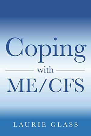 Coping with ME/CFS by Laurie Glass