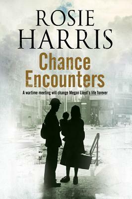 Chance Encounters: A World War II Historical Saga by Rosie Harris