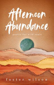 Afternoon abundance  by Foster Wilson