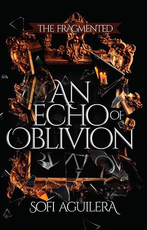 An Echo of Oblivion by Sofi Aguilera