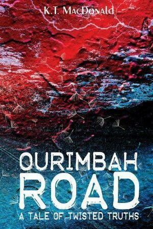 Ourimbah Road: A Tale of Twisted Truths by K. T. MacDonald