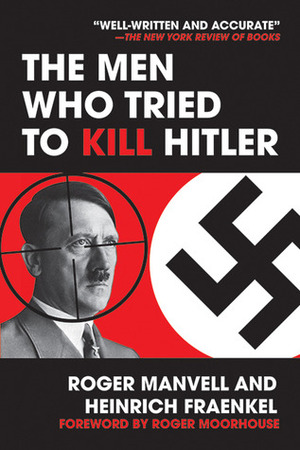 The Men Who Tried to Kill Hitler by Heinrich Fraenkel, Roger Manvell