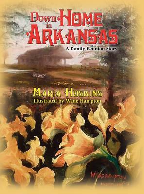 Down Home In Arkansas: A Family Reunion Story by Maria Hoskins