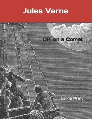 Off on a Comet: Large Print by Jules Verne