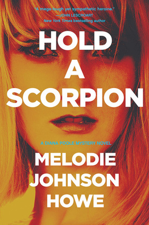 Hold a Scorpion by Melodie Johnson Howe