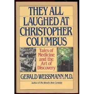 They All Laughed at Christopher Columbus: Tales of Medicine and the Art of Discovery by Gerald Weissmann