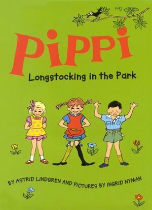 Pippi Longstocking in the Park by Elisabeth Kallick Dyssegaard, Ingrid Vang Nyman, Astrid Lindgren