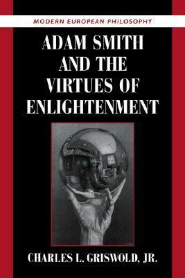 Adam Smith and the Virtues of Enlightenment by Charles L. Griswold Jr.