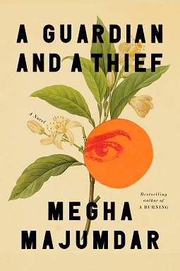 A Guardian and a Thief: A Novel by Megha Majumdar