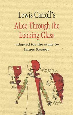 Alice Through the Looking Glass by James Reaney