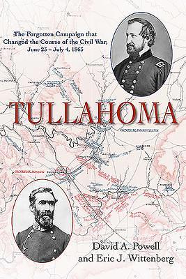 Tullahoma: The Forgotten Campaign That Changed the Civil War, June 23 - July 4, 1863 by Eric J. Wittenberg, David A. Powell, David A. Powell