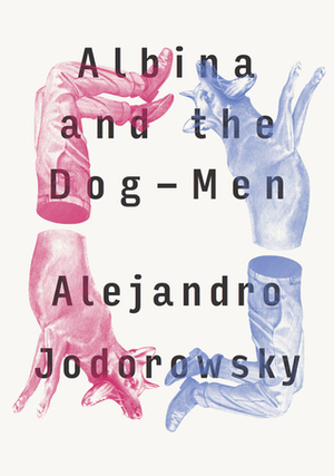 Albina and the Dog-Men by Alfred MacAdam, Alejandro Jodorowsky