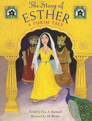 The Story of Esther: A Purim Tale by Jill Weber, Eric A. Kimmel