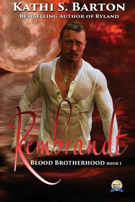 Rembrandt: Blood Brotherhood by Kathi S. Barton