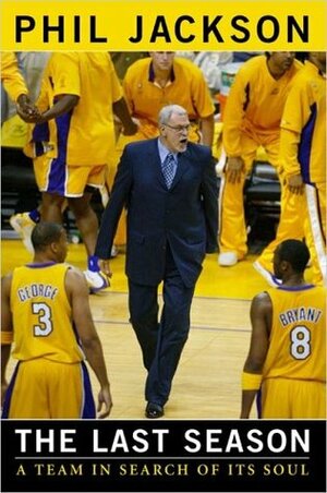 The Last Season: A Team in Search of Its Soul by Phil Jackson, Michael Arkush