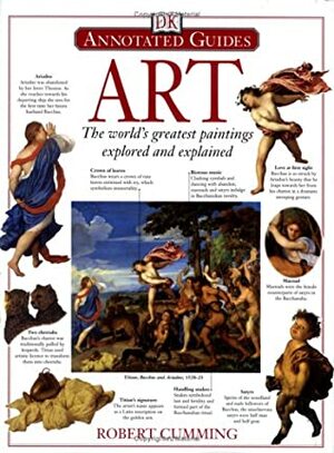 Annotated Art: The World's Greatest Paintings Explored and Explained by Robert Cumming