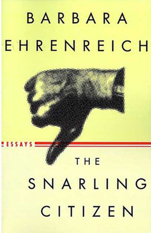 The Snarling Citizen: Essays by Barbara Ehrenreich