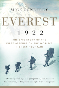 Everest 1922: The Epic Story of the First Attempt on the World's Highest Mountain by Mick Conefrey