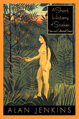 A Short History of Snakes: Poems by Alan Jenkins