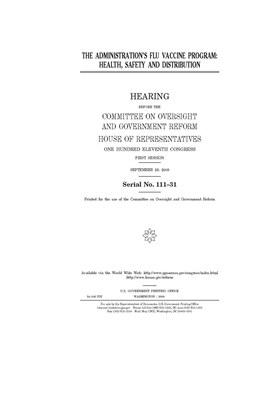 The administration's flu vaccine program: health, safety, and distribution by Committee on Oversight and Gove (house), United S. Congress, United States House of Representatives