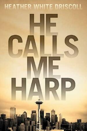 He Calls Me Harp by Heather White Driscoll