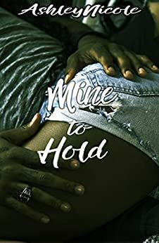 Mine to Hold by Ashley Nicole