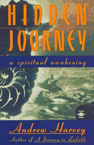 Hidden Journey: A Spiritual Awakening by Andrew Harvey