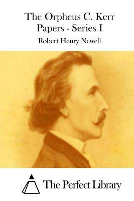 The Orpheus C. Kerr Papers - Series I by Robert Henry Newell