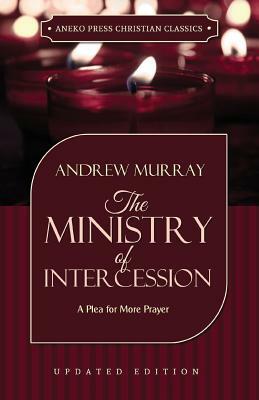 The Ministry of Intercession by Andrew Murray