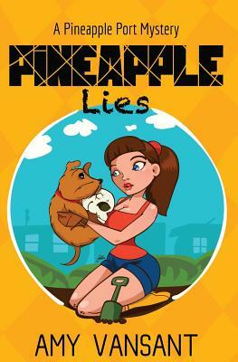 Pineapple Lies: Pineapple Port Romantic Comedy / Mystery: Book One by Amy Vansant
