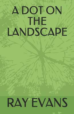 A Dot on the Landscape by Ray Evans
