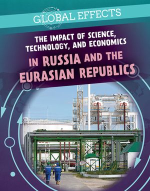 The Impact of Science, Technology, and Economics in Russia and the Eurasian Republics by Ryan Wolf